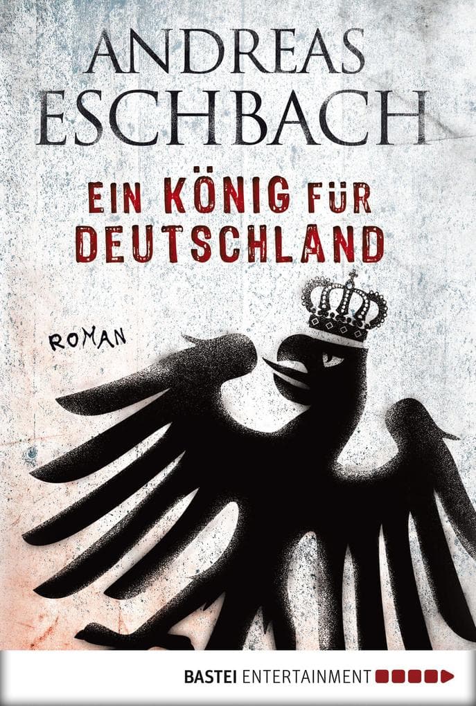 Ein König für Deutschland: Roman