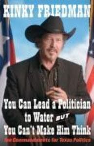 You Can Lead a Politician to Water, But You Can't Make Him Think: Ten Commandments for Texas Politics