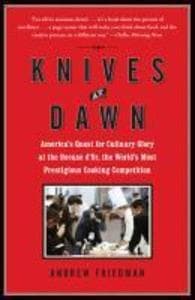Knives at Dawn: America's Quest for Culinary Glory at the Legendary Bocuse d'Or Competition