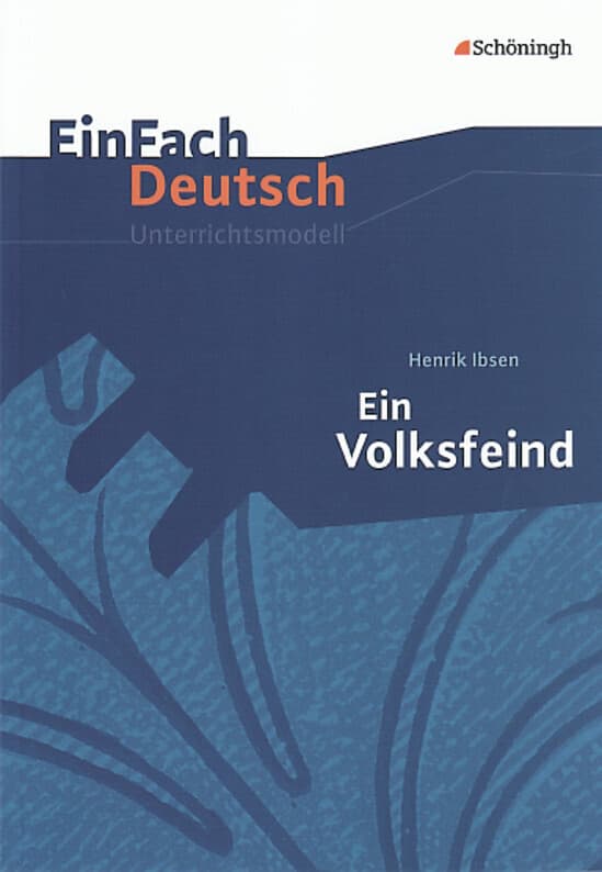 Ein Volksfeind. EinFach Deutsch Unterrichtsmodelle: Gymnasiale Oberstufe
