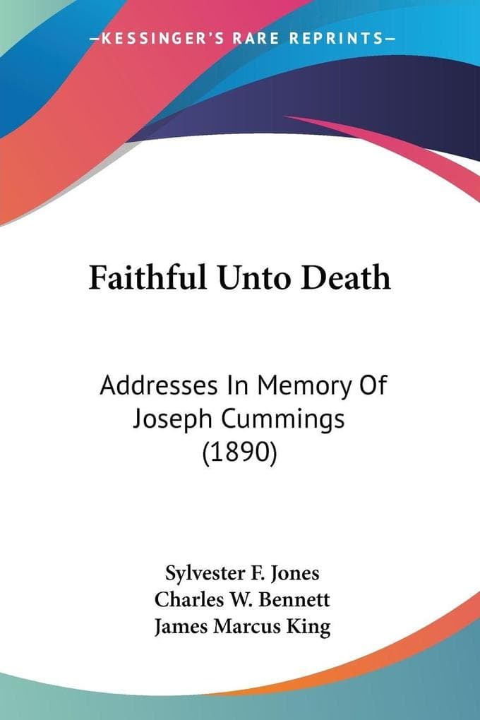 Faithful Unto Death: Addresses In Memory Of Joseph Cummings (1890)