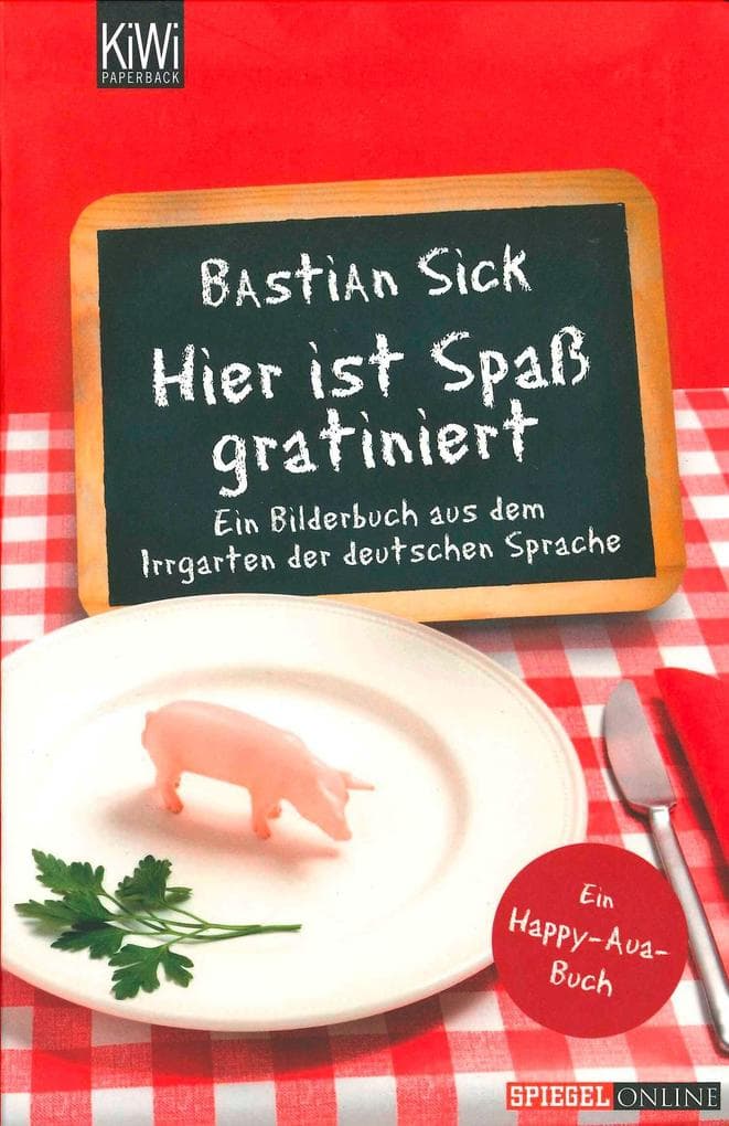 Hier ist Spaß gratiniert: Ein Bilderbuch aus dem Irrgarten der deutschen Sprache