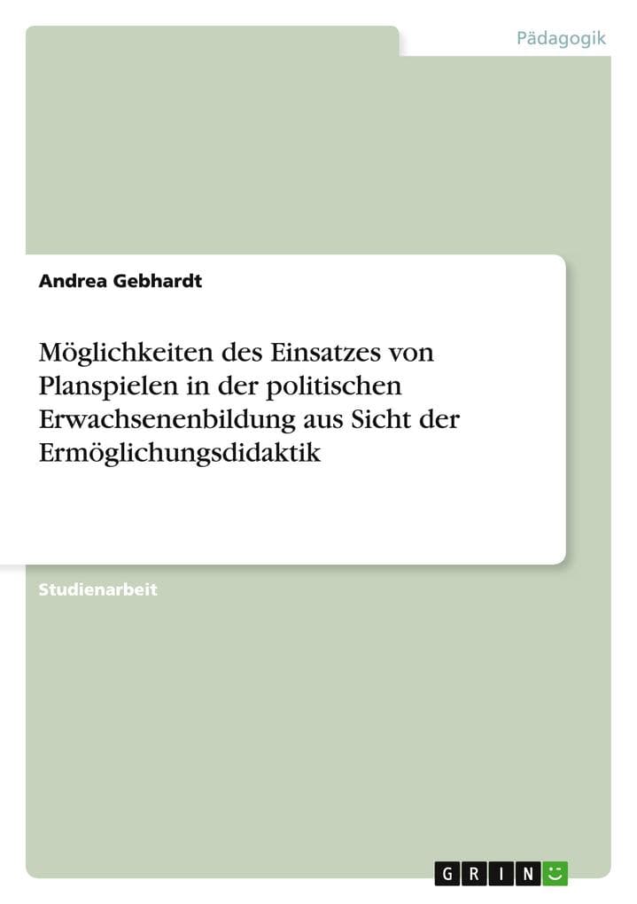 Möglichkeiten des Einsatzes von Planspielen in der politischen Erwachsenenbildung aus Sicht der Ermöglichungsdidaktik